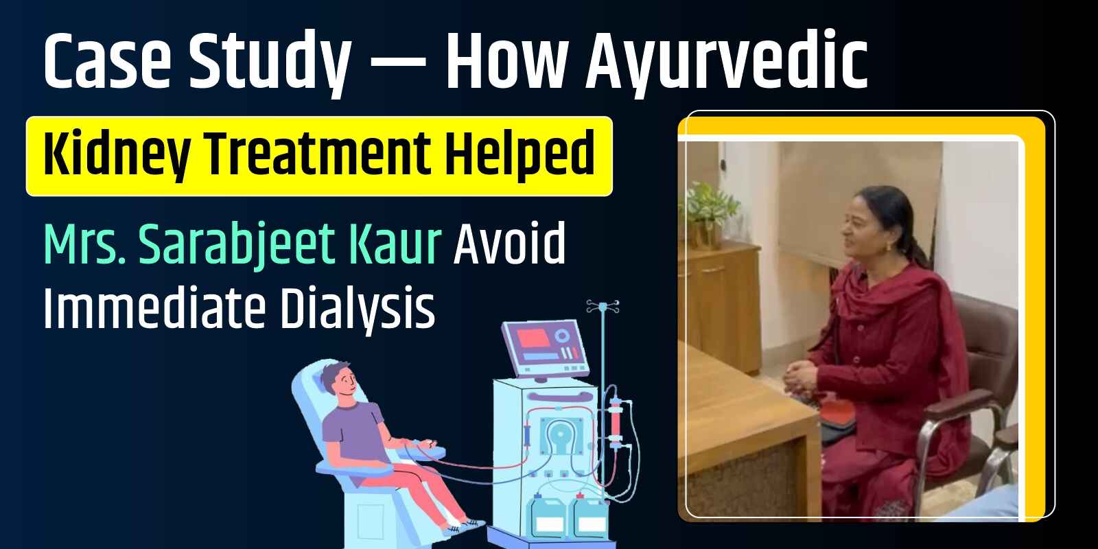 Case Study — How Ayurvedic Kidney Treatment Helped Mrs. Sarabjeet Kaur Avoid Immediate Dialysis